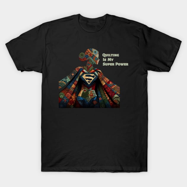 Quilting is my super power T-Shirt by DadOfMo Designs